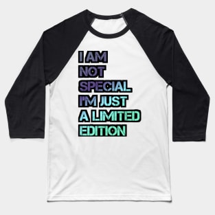 I AM NOT SPECIAL I'M JUST A LIMITED EDITION (black) Design Baseball T-Shirt